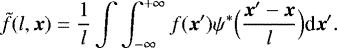 Mathematical equation: \begin{equation*} \tilde{f}(l,\boldsymbol{x})= \frac{1}{l} \int \int_{-\infty}^{+\infty} f(\boldsymbol{x}')\psi^*\Big(\frac{\boldsymbol{x}'-\boldsymbol{x}}{l}\Big)\textrm{d}\boldsymbol{x}'.\end{equation*}