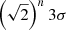 Mathematical equation: $ \left(\sqrt{2}\right)^{{n}} 3\sigma $