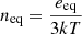 Mathematical equation: $ {n}_{\mathrm{eq}} = \frac{{e}_{\mathrm{eq}}}{3{kT}} $