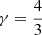 Mathematical equation: $ \gamma = \frac{4}{3} $