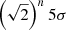 Mathematical equation: $ \left(\sqrt{2}\right)^{n} 5\sigma $