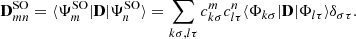 Mathematical equation: $$ \begin{aligned} \mathbf D ^\mathrm{SO}_{mn}=\langle \Psi ^\mathrm{SO}_m|\mathbf D |\Psi ^\mathrm{SO}_n\rangle =\sum _{k\sigma ,l\tau }c^m_{k\sigma } c^n_{l\tau }\langle \Phi _{k\sigma }|\mathbf D |\Phi _{l\tau }\rangle \delta _{\sigma \tau }. \end{aligned} $$