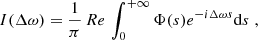 Mathematical equation: $$ \begin{aligned} I(\Delta \omega )=\frac{1}{\pi } \, Re \, \int ^{+\infty }_0\Phi (s)e^{-i\Delta \omega s} \mathrm{d}s \; , \end{aligned} $$