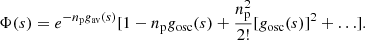 Mathematical equation: $$ \begin{aligned} \Phi (s) = e^{-n_{\rm p}g_{\mathrm{av}}(s)}[ 1 - n_{\rm p}g_{\mathrm{osc}}(s) + \frac{n_{\rm p}^2}{2!}[g_{\mathrm{osc}}(s)]^2 + \ldots ]. \end{aligned} $$