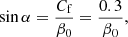 Mathematical equation: $$ \begin{aligned} \sin \alpha ={C_{\rm f} \over \beta _0}={0.3 \over \beta _0}, \end{aligned} $$