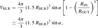 Mathematical equation: $$ \begin{aligned} V_{\rm BLR}&= {4\pi \over 3}\left(1.5\,R_{\rm BLR}\right)^3\sin \alpha \left[1-\left({R_{\rm IN}\over R_{\rm OUT}}\right)^3\right]\nonumber \\&\simeq{4\pi \over 3}\left( 1.5\,R_{\rm BLR}\right)^3\sin \alpha , \end{aligned} $$