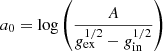 Mathematical equation: $$ \begin{aligned} a_0=\log \left({A \over g_{\rm ex}^{1/2}-g_{\rm in}^{1/2}}\right) \end{aligned} $$