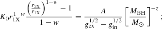 Mathematical equation: $$ \begin{aligned} K_0 r_{\rm 1X}^{1-w} {{\left({r_{\rm 2X} \over r_{\rm 1X}}\right)^{1-w}-1} \over 1-w} ={A \over g_{\rm ex}^{1/2}-g_{\rm in}^{1/2}}\left[{M_{\rm BH} \over {M}_{\odot }}\right]^{-z}; \end{aligned} $$