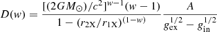 Mathematical equation: $$ \begin{aligned} D(w) = { [(2G{M}_{\odot })/c^2]^{w-1}(w-1)\over 1- (r_{\rm 2X}/r_{\rm 1X})^{(1-w)}}{A\over g_{\rm ex}^{1/2}-g_{\rm in}^{1/2}} \end{aligned} $$