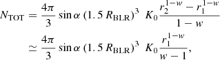 Mathematical equation: $$ \begin{aligned} N_{\rm TOT}&={4\pi \over 3}\sin \alpha \left( 1.5\,R_{\rm BLR}\right)^3~K_0 {r_2^{1-w}-r_1^{1-w} \over 1-w} \nonumber \\&\simeq {4\pi \over 3}\sin \alpha \left( 1.5\,R_{\rm BLR}\right)^3~K_0 {r_1^{1-w} \over w-1}, \end{aligned} $$