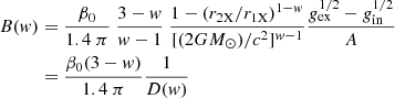 Mathematical equation: $$ \begin{aligned} B(w)&={\beta _0\over 1.4~\pi }~{3-w \over w-1}~{1-(r_{\rm 2X}/r_{\rm 1X})^{1-w} \over [(2G{M}_{\odot })/c^2]^{w-1} }{g_{\rm ex}^{1/2}-g_{\rm in}^{1/2} \over A }\nonumber \\&={\beta _0(3-w)\over 1.4~\pi }{1\over D(w)} \end{aligned} $$