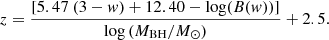 Mathematical equation: $$ \begin{aligned} z= { [5.47~(3-w)+12.40-\log (B(w))]\over \log \left({M_{\rm BH}/ {M}_{\odot }}\right)}+2.5. \end{aligned} $$