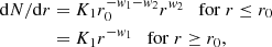 Mathematical equation: $$ \begin{aligned} \mathrm{d} N/\mathrm{d} r&= K_1 r_0^{-w_1-w_2} r^{w_2} \quad \mathrm{for} \; r\le r_0 \nonumber \\&=K_1 r^{-w_1} \quad \mathrm{for} \; r\ge r_0 , \end{aligned} $$