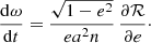 Mathematical equation: $$ \begin{aligned}&\frac{{\mathrm{d}}\omega }{{\mathrm{d}}t} = \frac{\sqrt{1-e^2}}{e a^2 n}\, \frac{\partial \mathcal{R} }{\partial e}\cdot \end{aligned} $$