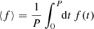 Mathematical equation: $ \langle f \rangle = \frac{1}{P}\int_0^P\!\! {\mathrm{d}}t \,f(t) $