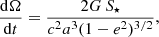 Mathematical equation: $$ \begin{aligned} \frac{{\mathrm{d}}\Omega }{{\mathrm{d}}t} = \frac{2G\, S_\star }{c^2a^3(1-e^2)^{3/2}}, \end{aligned} $$