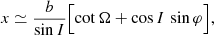 Mathematical equation: $$ \begin{aligned} x&\simeq \frac{b}{\sin I} \Bigl [\cot \Omega +\cos I\,\sin \varphi \Bigr ],\end{aligned} $$