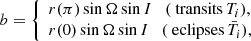 Mathematical equation: $$ \begin{aligned} b = \left\{ \begin{array}{l} r(\pi )\sin \Omega \sin I \quad (\text{ transits}\, T_i),\\ r(0)\sin \Omega \sin I \quad (\text{ eclipses}\, \bar{T}_i) , \end{array}\right. \end{aligned} $$