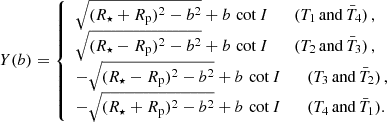 Mathematical equation: $$ \begin{aligned} Y(b) = \left\{ \begin{array}{l} \sqrt{(R_\star +R_{\rm p})^2-b^2} + b\,\cot I \qquad (T_1\, \mathrm{and}\, \bar{T}_4)\,,\\ \sqrt{(R_\star -R_{\rm p})^2-b^2} + b\,\cot I \qquad (T_2\, \mathrm{and}\, \bar{T}_3) \,,\\ -\sqrt{(R_\star -R_{\rm p})^2-b^2} + b\,\cot I \qquad (T_3\, \mathrm{and}\, \bar{T}_2)\,,\\ -\sqrt{(R_\star +R_{\rm p})^2-b^2} + b\,\cot I \qquad (T_4\, \mathrm{and}\, \bar{T}_1). \end{array}\right. \end{aligned} $$
