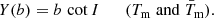 Mathematical equation: $$ \begin{aligned} Y(b) = b\,\cot I \qquad (T_{\rm m}\; \mathrm{and}\; \bar{T}_{\rm m}). \end{aligned} $$