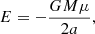 Mathematical equation: $$ \begin{aligned} E&= - \frac{G M\mu }{2 a},\end{aligned} $$