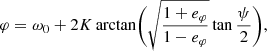 Mathematical equation: $$ \begin{aligned} \varphi&= \omega _0 + 2 K \arctan \biggl (\sqrt{\frac{1+e_\varphi }{1-e_\varphi }} \tan \frac{\psi }{2} \biggr ), \end{aligned} $$