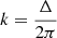 Mathematical equation: $ k=\frac{\Delta}{2\pi} $