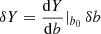 Mathematical equation: $ \delta Y=\frac{{\mathrm{d}}Y}{{\mathrm{d}}b}\vert_{{b_{0}}}\,\delta b $