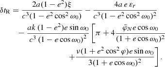 Mathematical equation: $$ \begin{aligned} \delta t_{\mathrm{R}}&= \frac{2a(1-e^2)\xi }{c^3(1-e^2\cos ^2\omega _0)} -\frac{4a\,e\,\varepsilon _r}{c^3(1-e^2\cos ^2\omega _0)^2} \nonumber \\&\quad -\frac{a k\,(1-e^2)e\sin \omega _0}{c^3\left(1-e\cos \omega _0\right)^2}\left[\pi + 4\frac{\bar{\varphi }_N e\cos \omega _0}{(1+e\cos \omega _0)^2}\right.\nonumber \\&\qquad \qquad \qquad \qquad \quad \left.+\frac{\nu (1+e^2\cos ^2\varphi )e\sin \omega _0}{3(1+e\cos \omega _0)^2}\right]. \end{aligned} $$