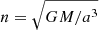Mathematical equation: $ n=\sqrt{G M/a^3} $