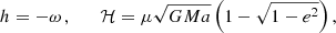 Mathematical equation: $$ \begin{aligned}&h = -\omega \,, \qquad \mathcal{H} = \mu \sqrt{GMa}\left(1-\sqrt{1-e^2}\right), \end{aligned} $$