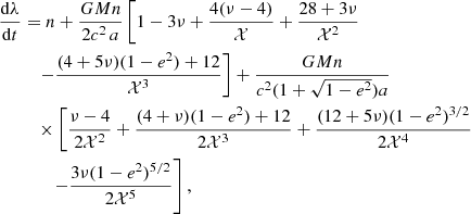 Mathematical equation: $$ \begin{aligned} \frac{{\mathrm{d}}\lambda }{{\mathrm{d}}t}&= n + \frac{GM n}{2c^2\,a}\left[1-3\nu +\frac{4(\nu -4)}{\mathcal{X} } + \frac{28+3\nu }{\mathcal{X} ^2}\right.\nonumber \\&\quad \left.-\frac{(4+5\nu )(1-e^2)+12}{\mathcal{X} ^3}\right]+\frac{GM n}{c^2(1+\sqrt{1-e^2})a} \nonumber \\&\quad \times \left[\frac{\nu -4}{2\mathcal{X} ^2}+ \frac{(4+\nu )(1-e^2)+12}{2\mathcal{X} ^3} + \frac{(12+5\nu )(1-e^2)^{3/2}}{2\mathcal{X} ^4}\right.\nonumber \\&\qquad \left.-\frac{3\nu (1-e^2)^{5/2}}{2\mathcal{X} ^5}\right],\end{aligned} $$