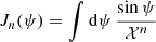 Mathematical equation: $ J_n(\psi) = \int {\mathrm{d}}\psi \,\frac{\sin\psi}{\mathcal{X}^n} $