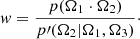Mathematical equation: $$ \begin{aligned} { w} = \frac{p(\mathbf \Omega _{1} \cdot \mathbf \Omega _{2})}{p\prime (\mathbf \Omega _2|\mathbf \Omega _1, \mathbf \Omega _{3})}\cdot \end{aligned} $$