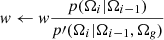 Mathematical equation: $ {\it w} \gets {\it w} \frac{p(\mathbf{\Omega}_{i} |\mathbf{\Omega}_{i-1})}{p\prime(\mathbf{\Omega}_i|\mathbf{\Omega}_{i-1}, \mathbf{\Omega}_{{\it g}})} $