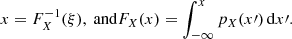 Mathematical equation: $$ \begin{aligned} x = F_{X}^{-1}(\xi ), \text{ and} F_{X}(x) = \int ^{x}_{-\infty }p_{X}(x\prime )\,\mathrm{d}x\prime . \end{aligned} $$