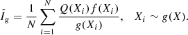 Mathematical equation: $$ \begin{aligned} \hat{I}_{ g} = \frac{1}{N} \sum ^{N}_{i=1} \frac{Q(X_i)f(X_i)}{{ g}(X_i)}, \quad X_i \sim { g}(X). \end{aligned} $$