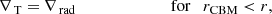 Mathematical equation: $$ \begin{aligned} \nabla _{\text{ T}}&= \nabla _{\text{ rad}}\qquad \qquad \quad \quad \;\;\;\text{ for} \quad r_{\rm CBM}< r, \end{aligned} $$