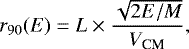 Mathematical equation: \begin{equation*} r_{90}(E) = L \times \frac{\sqrt{2E/M}} {V_{\textrm{CM}}},\end{equation*}
