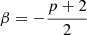 Mathematical equation: $ \beta=-\frac{p+2}{2} $
