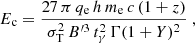 Mathematical equation: $$ \begin{aligned} E_{\rm c} = \frac{ 27\,\pi \,q_{\rm e}\,h\,m_{\rm e}\,c\,(1+z)}{\sigma _{\rm T}^{2}\,B^{\prime 3}\,t_{\rm \gamma }^{2}\,\Gamma (1+Y)^{2}}~, \end{aligned} $$