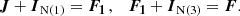 Mathematical equation: $$ \begin{aligned} \boldsymbol{J} + \boldsymbol{I}_{\mathrm{N(1)}} = \boldsymbol{F_1} \,,\quad \boldsymbol{F_1} + \boldsymbol{I}_{\mathrm{N(3)}} = \boldsymbol{F}. \end{aligned} $$