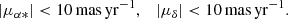 Mathematical equation: $$ \begin{aligned} |\mu _{\alpha *}| < 10\,\mathrm{mas\,yr^{-1}}, \quad |\mu _{\delta }| < 10 \,\mathrm{mas\,yr^{-1}}. \end{aligned} $$