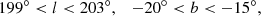 Mathematical equation: $$ \begin{aligned} 199^{\circ } < l < 203^{\circ }, \quad -20^{\circ } < b < -15^{\circ }, \end{aligned} $$
