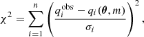 Mathematical equation: $$ \begin{aligned} \chi ^2 = \sum _{i = 1}^n \left(\frac{q_i^\mathrm{obs}-q_i({\boldsymbol{\theta }},m)}{\sigma _i}\right)^2, \end{aligned} $$