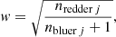 Mathematical equation: $$ \begin{aligned} { w} = \sqrt{\frac{n_{\mathrm{redder} \, j}}{n_{\mathrm{bluer} \,j} + 1}}, \end{aligned} $$