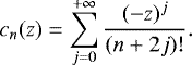 Mathematical equation: \begin{equation*} c_n(z)= \sum_{j=0}^{+\infty}\frac{(-z)^j}{(n+2j)!}. \vspace*{2pt}\end{equation*}