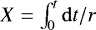 Mathematical equation: $X = \int_0^t \mathrm{d} t/r$