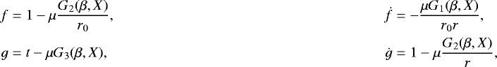 Mathematical equation: \begin{align*} f &= 1 - \mu \frac{G_2(\beta,X)}{r_0}, & \dot f &= -\frac{\mu G_1(\beta,X)}{r_0r},\nonumber\\ g & = t -\mu G_3(\beta,X), & \dot g &= 1 - \mu \frac{G_2(\beta,X)}{r},\end{align*}