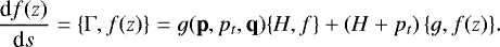 Mathematical equation: \begin{equation*} \frac{\textrm{d}f(z)}{\textrm{d}s} =\{\Gamma,f(z)\} = g(\textbf{p}, p_t,\textbf{q})\{H,f\} + \left(H+p_t\right)\{g,f(z)\}.\end{equation*}